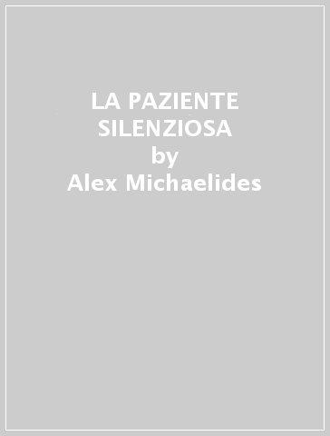 LA PAZIENTE SILENZIOSA - Alex Michaelides - Libro - Mondadori Store
