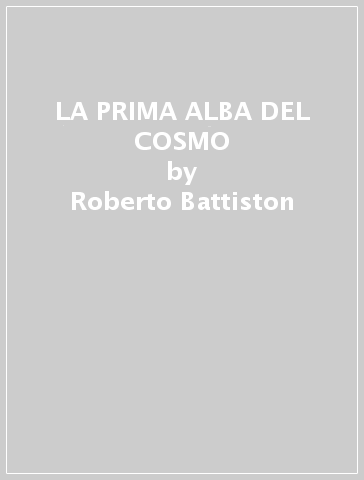 LA PRIMA ALBA DEL COSMO - Roberto Battiston