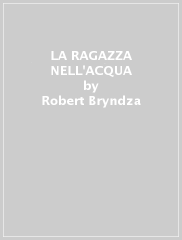 LA RAGAZZA NELL'ACQUA - Robert Bryndza