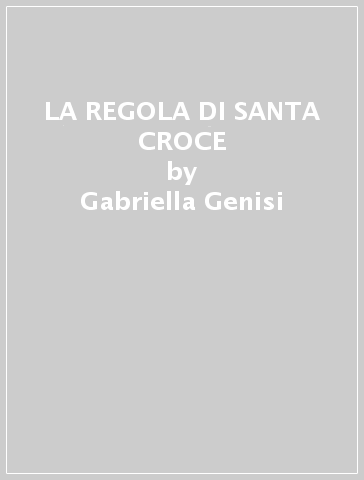 LA REGOLA DI SANTA CROCE - Gabriella Genisi
