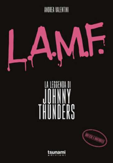 L.A.M.F. La leggenda di Johnny Thunders - Andrea Valentini