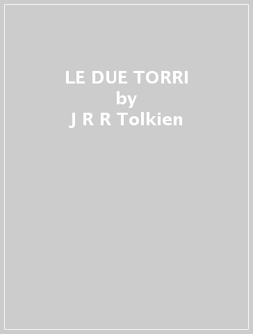 LE DUE TORRI - J R R Tolkien