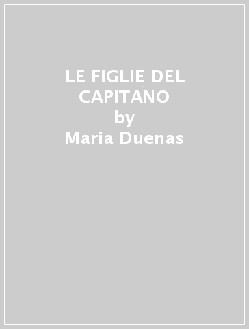 LE FIGLIE DEL CAPITANO - Maria Duenas