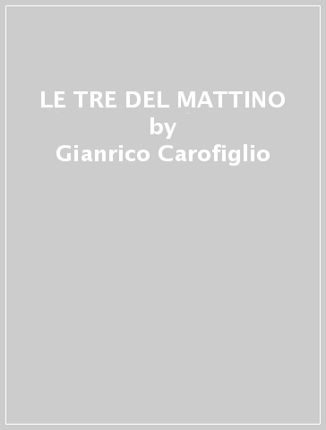 LE TRE DEL MATTINO - Gianrico Carofiglio