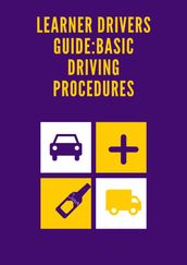 LEARNER DRIVERS GUIDE:BASIC DRIVING PROCEDURES