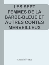 LES SEPT FEMMES DE LA BARBE-BLEUE ET AUTRES CONTES MERVEILLEUX