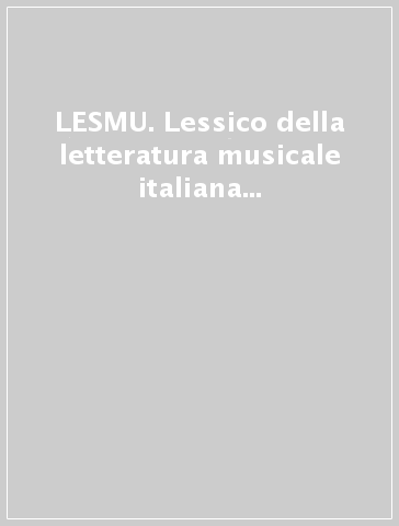 LESMU. Lessico della letteratura musicale italiana 1490-1950. Con CD-ROM