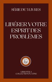 LIBÉRER VOTRE ESPRIT DES PROBLÈMES