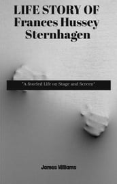 LIFE STORY OF Frances Hussey Sternhagen