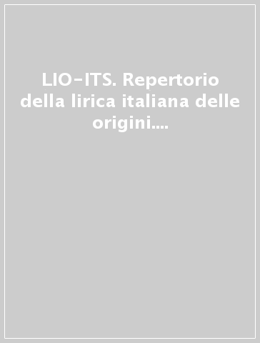 LIO-ITS. Repertorio della lirica italiana delle origini. Incipitario dei testi a stampa (secc. XII-XIV). Con CD-ROM