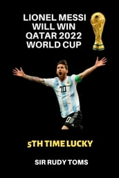 LIONEL MESSI WILL WIN QATAR 2022 WORLD CUP