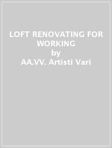 LOFT RENOVATING FOR WORKING - AA.VV. Artisti Vari
