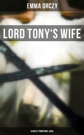 LORD TONY S WIFE: Scarlet Pimpernel Saga