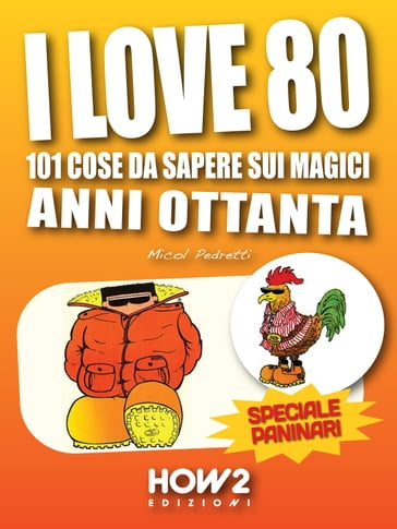 I LOVE 80: 101 Cose da Sapere sui Magici Anni Ottanta. Speciale Paninari (con le foto originali del periodo) - Micol Pedretti