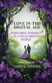 LOVE IN THE DIGITAL AGE: NURTURING INTIMACY IN A TECH-DRIVEN WORLD