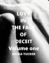 LOVE IN THE FACE OF DECEIT VOLUME ONE