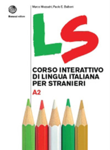 LS. Corso interattivo di lingua italiana per stranieri. A2 - Marco Mezzadri - Paolo E. Balboni