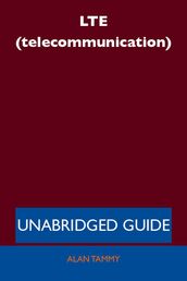 LTE (telecommunication) - Unabridged Guide