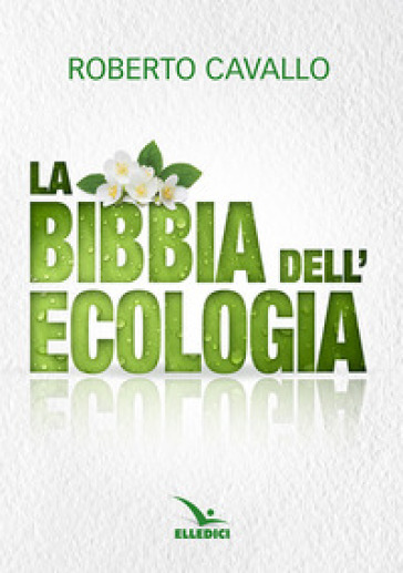 La Bibbia dell'ecologia - Roberto Cavallo