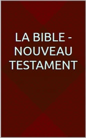 La Bible - Nouveau Testament