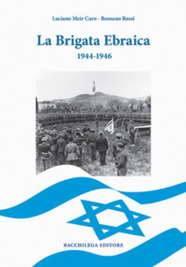 La Brigata Ebraica. 1944-1946 - Luciano Meir Caro - Romano Rossi