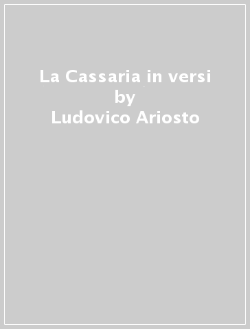 La Cassaria in versi - Ludovico Ariosto