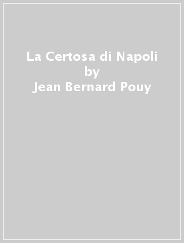 La Certosa di Napoli - Jean-Bernard Pouy