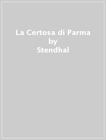 La Certosa di Parma - Stendhal