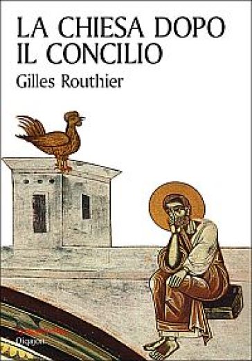 La Chiesa dopo il Concilio - Gilles Routhier