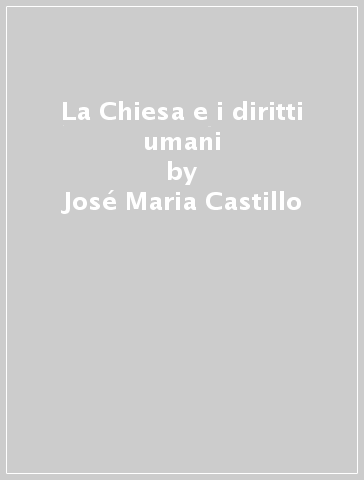 La Chiesa e i diritti umani - José Maria Castillo