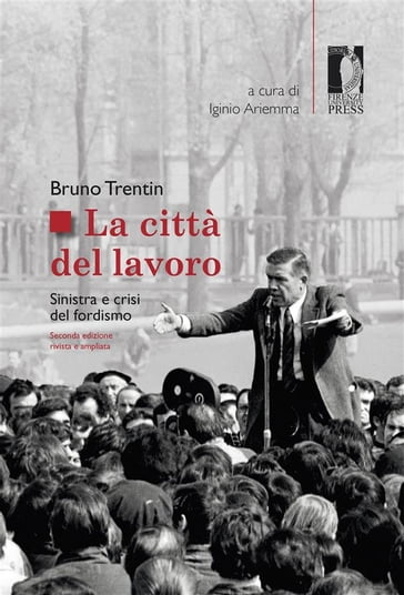 La Città del lavoro - Iginio (a cura di) Ariemma - Bruno Trentin