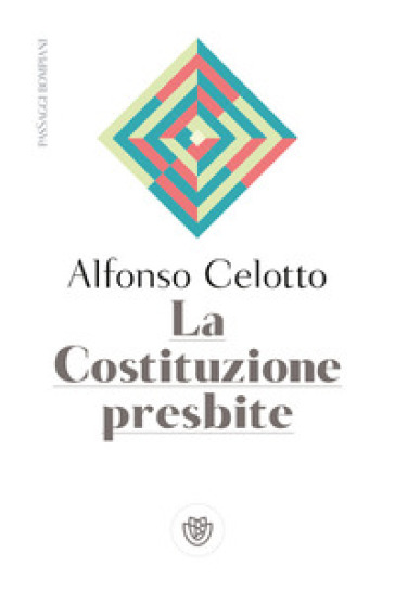 La Costituzione presbite - Alfonso Celotto