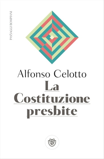 La Costituzione presbite - Celotto Alfonso
