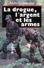 La Drogue, l argent et les armes