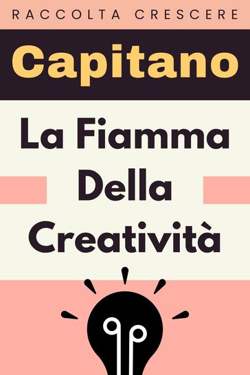 La Fiamma Della Creatività - Capitano Edizioni