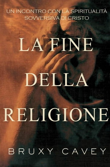 La Fine Della Religione - Bruxy Cavey