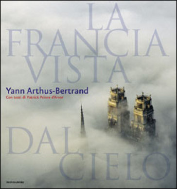 La Francia vista dal cielo - Yann Arthus-Bertrand - Patrick Poivre D