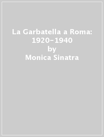 La Garbatella a Roma: 1920-1940 - Monica Sinatra
