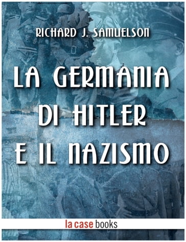 La Germania di Hitler e il Nazismo - Richard J. Samuelson