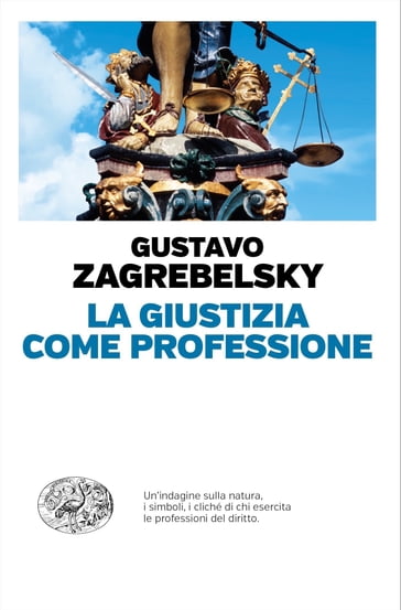 La Giustizia come professione - Zagrebelsky Gustavo