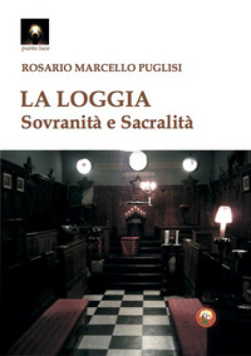 La Loggia. Sovranità e sacralità - Rosario Marcello Puglisi