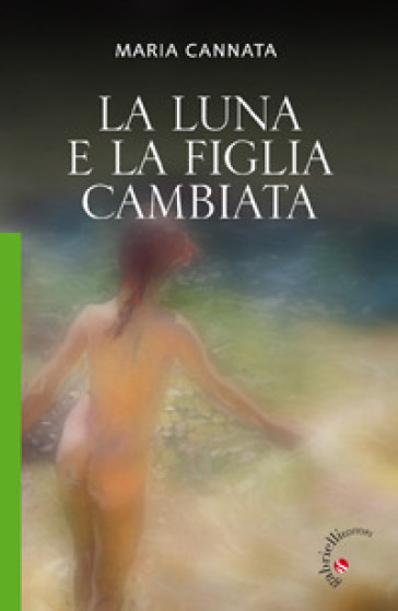 La Luna e la figlia cambiata - Maria Cannata