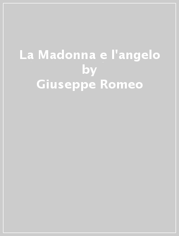 La Madonna e l'angelo - Giuseppe Romeo