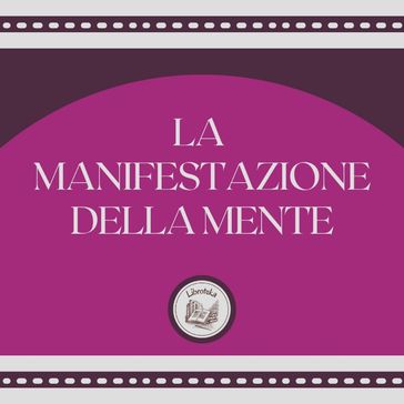 La Manifestazione della Mente - LIBROTEKA