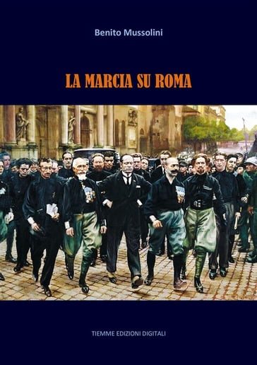 La Marcia su Roma - Benito Mussolini