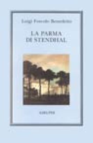 La Parma di Stendhal - Luigi Foscolo Benedetto - Benedetto L. Foscolo