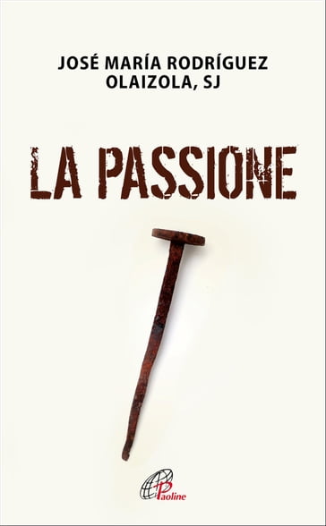 La Passione - Rodriguez Josè M. Olaizola