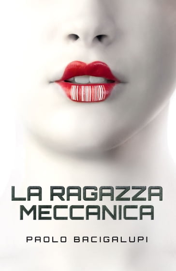 La Ragazza Meccanica - Paolo Bacigalupi