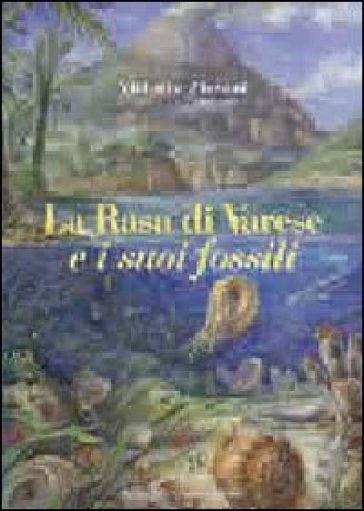 La Rasa di Varese e i suoi fossili - Vittorio Pieroni