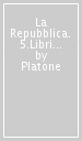 La Repubblica. 5.Libri 6°-7°